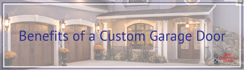 Benefits of a Custom Garage Door